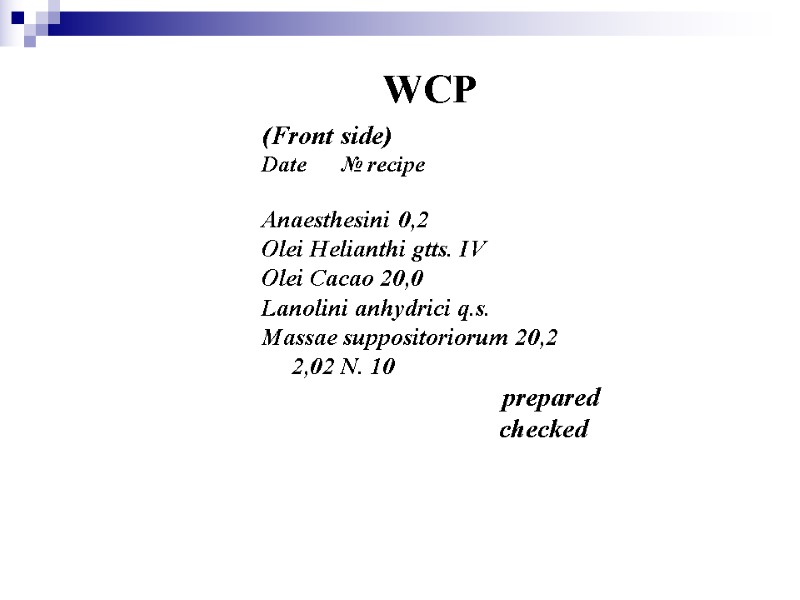 WCP (Front side) Date  № recipe  Anaesthesini 0,2 Olei Helianthi gtts. IV
